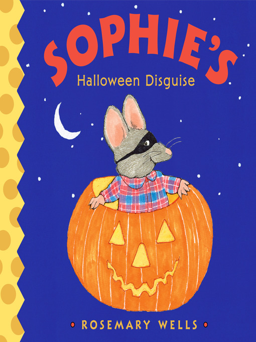 Title details for Sophie's Halloween Disguise by Rosemary Wells - Available